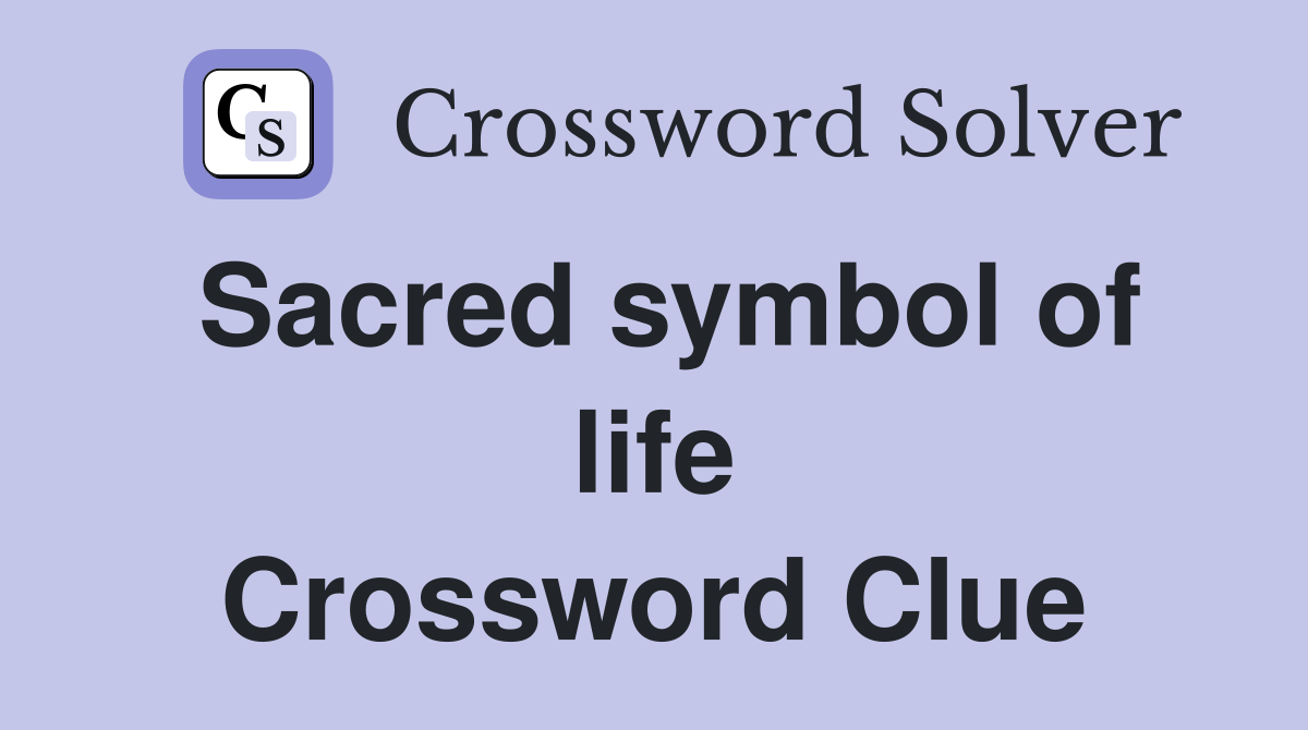 Sacred symbol of life Crossword Clue