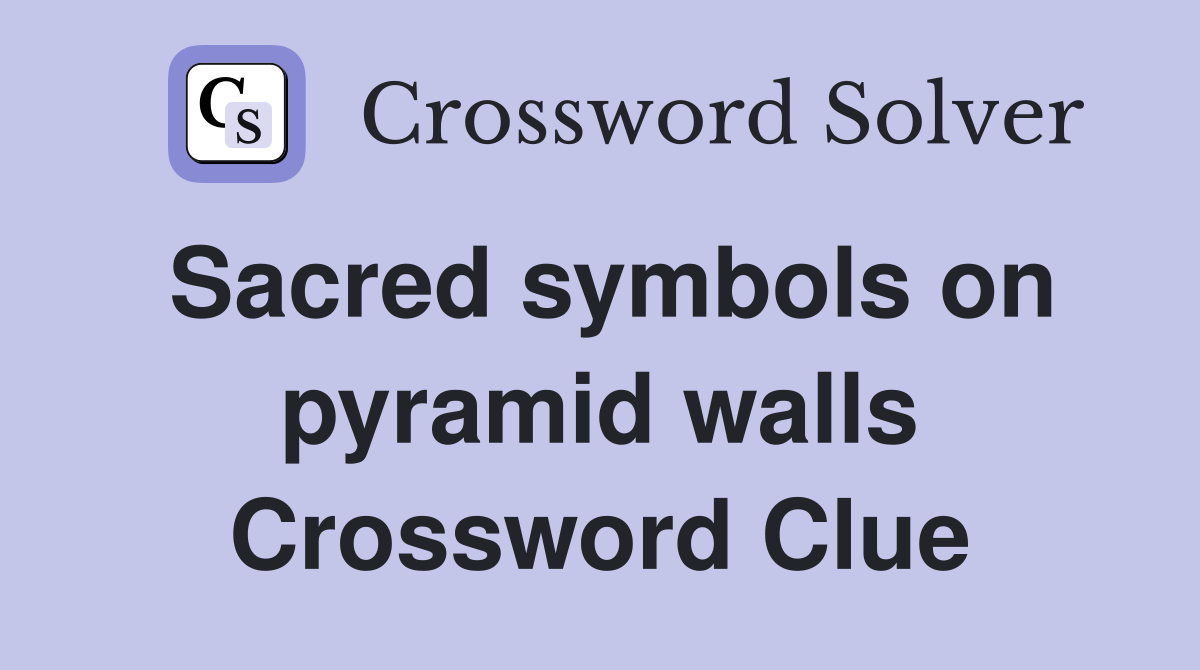 Sacred symbols on pyramid walls Crossword Clue