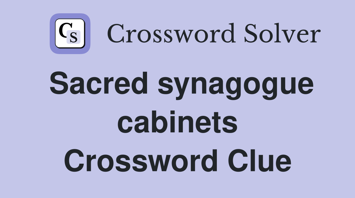 Sacred synagogue cabinets Crossword Clue