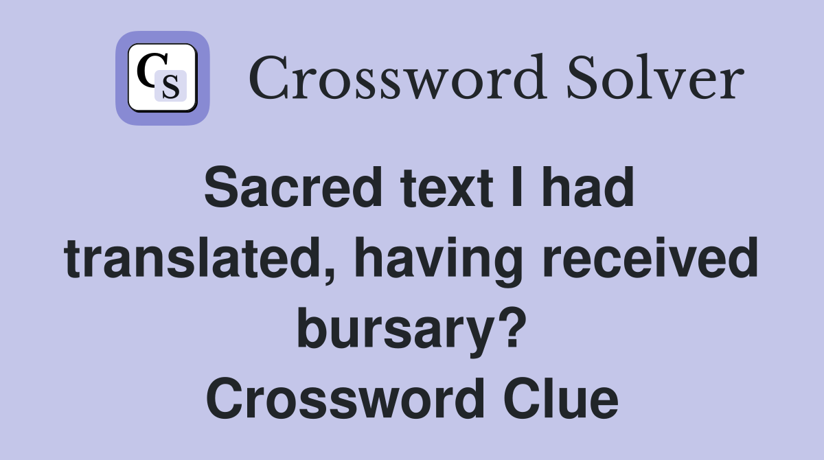Sacred text I had translated, having received bursary? Crossword Clue