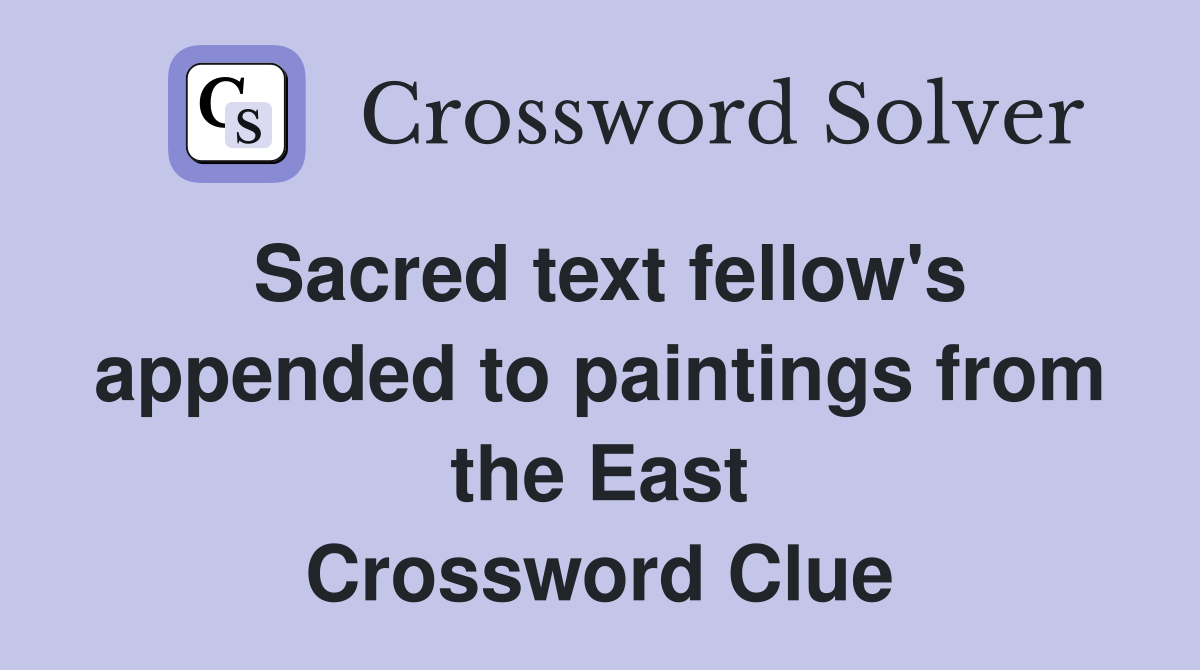 Sacred text fellow's appended to paintings from the East Crossword Clue