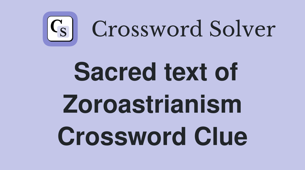 Sacred text of Zoroastrianism Crossword Clue