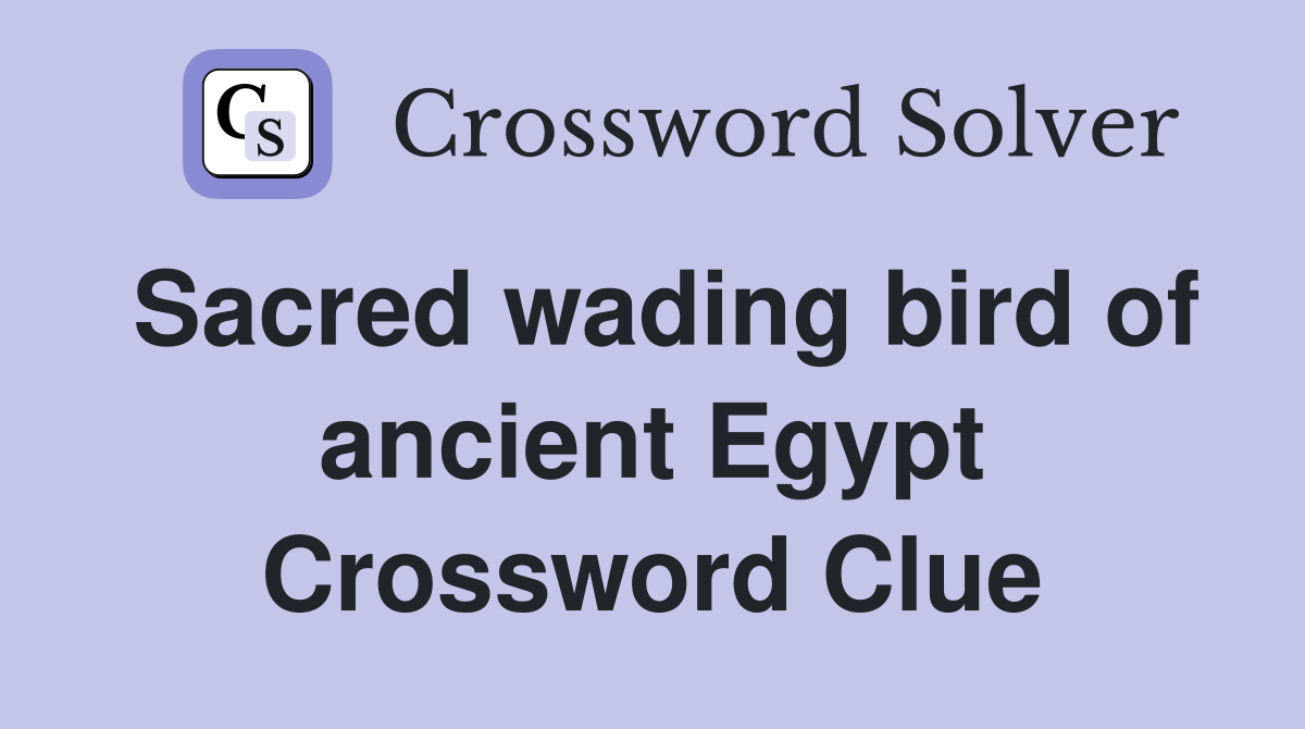 Sacred wading bird of ancient Egypt Crossword Clue