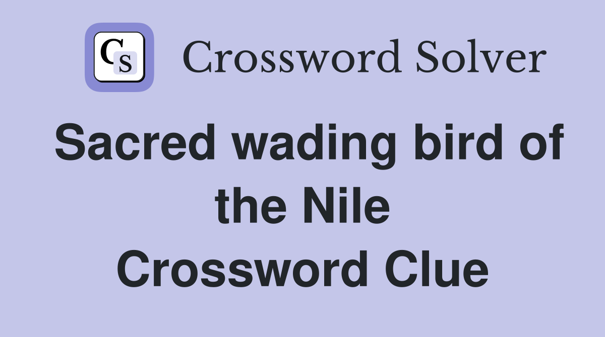 Sacred wading bird of the Nile Crossword Clue