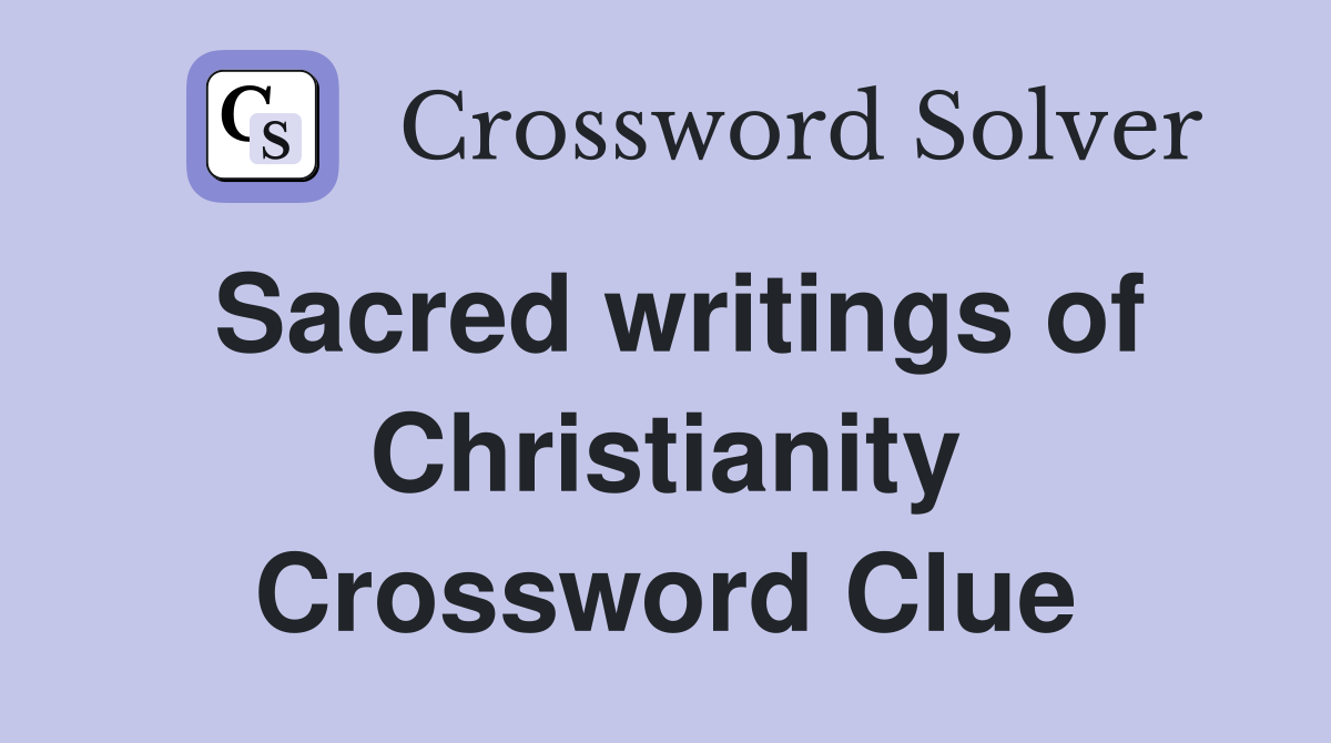 Sacred writings of Christianity Crossword Clue