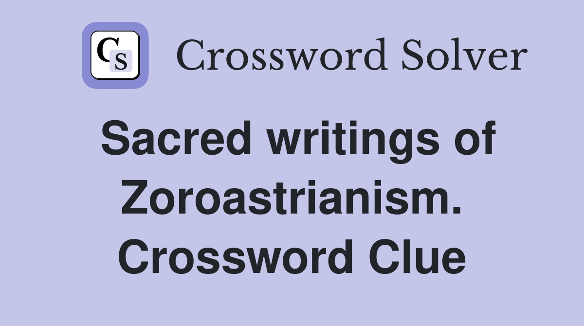 Sacred writings of Zoroastrianism. Crossword Clue