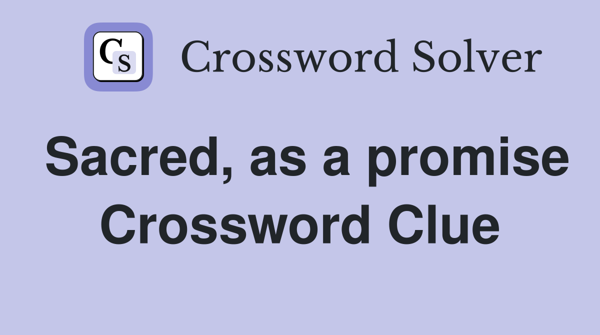 Sacred, as a promise Crossword Clue
