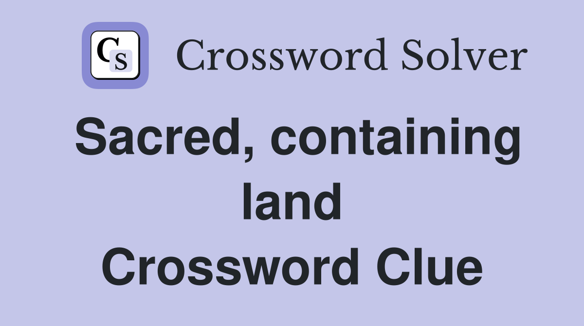 Sacred, containing land Crossword Clue