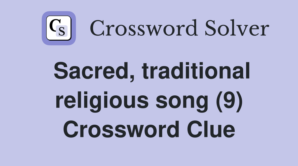Sacred, traditional religious song (9) Crossword Clue