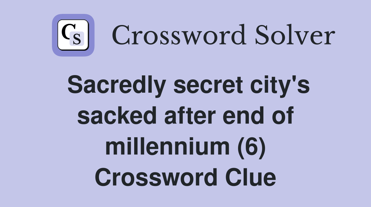 Sacredly secret city's sacked after end of millennium (6) Crossword Clue