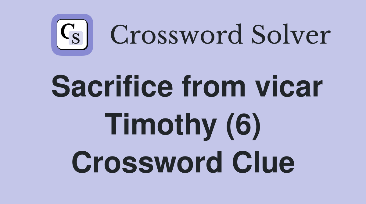 Sacrifice from vicar Timothy (6) Crossword Clue