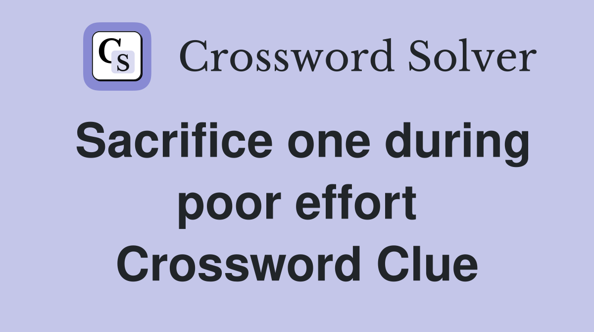 Sacrifice one during poor effort Crossword Clue