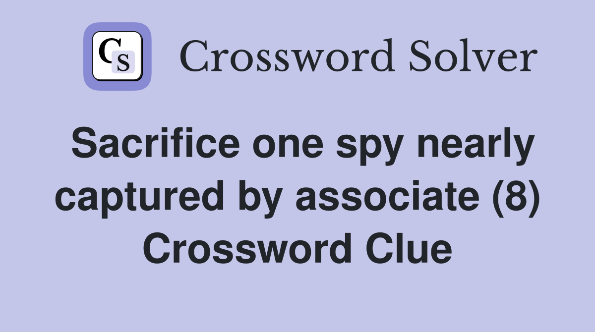 Sacrifice one spy nearly captured by associate (8) Crossword Clue