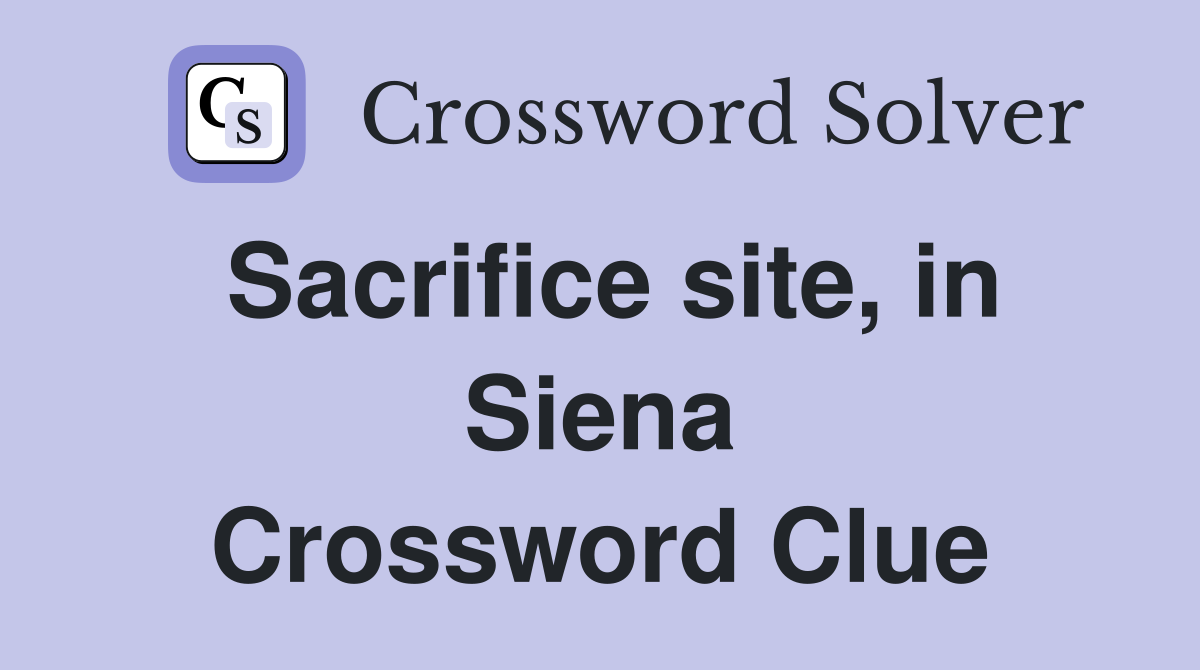 Sacrifice site, in Siena Crossword Clue