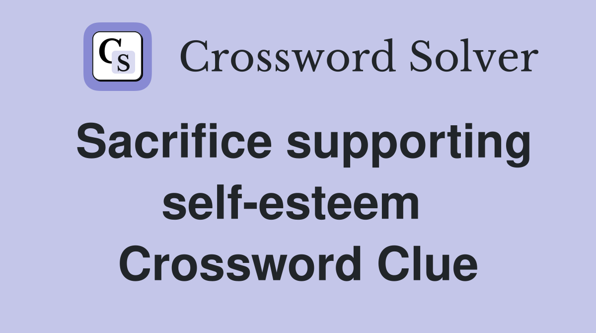 Sacrifice supporting self-esteem  Crossword Clue