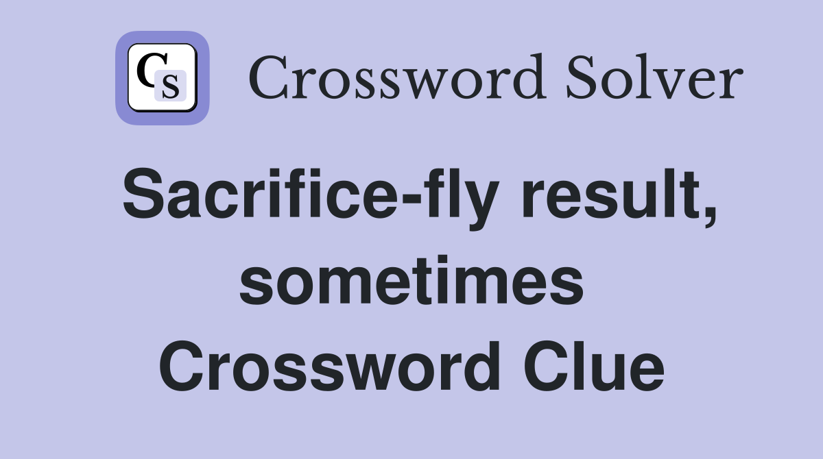 Sacrifice-fly result, sometimes Crossword Clue