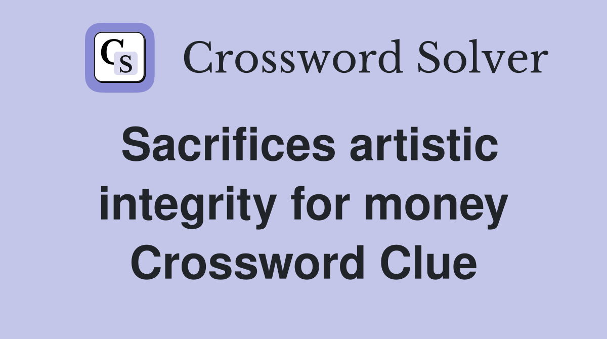 Sacrifices artistic integrity for money Crossword Clue