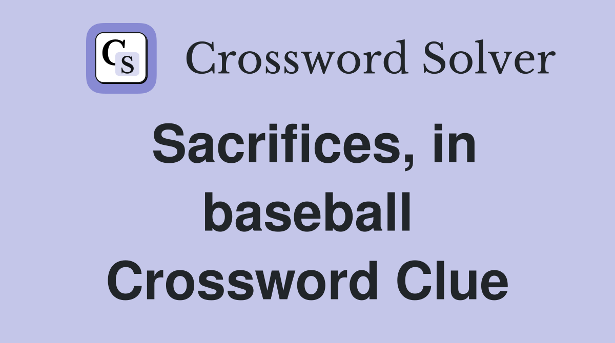 Sacrifices, in baseball Crossword Clue