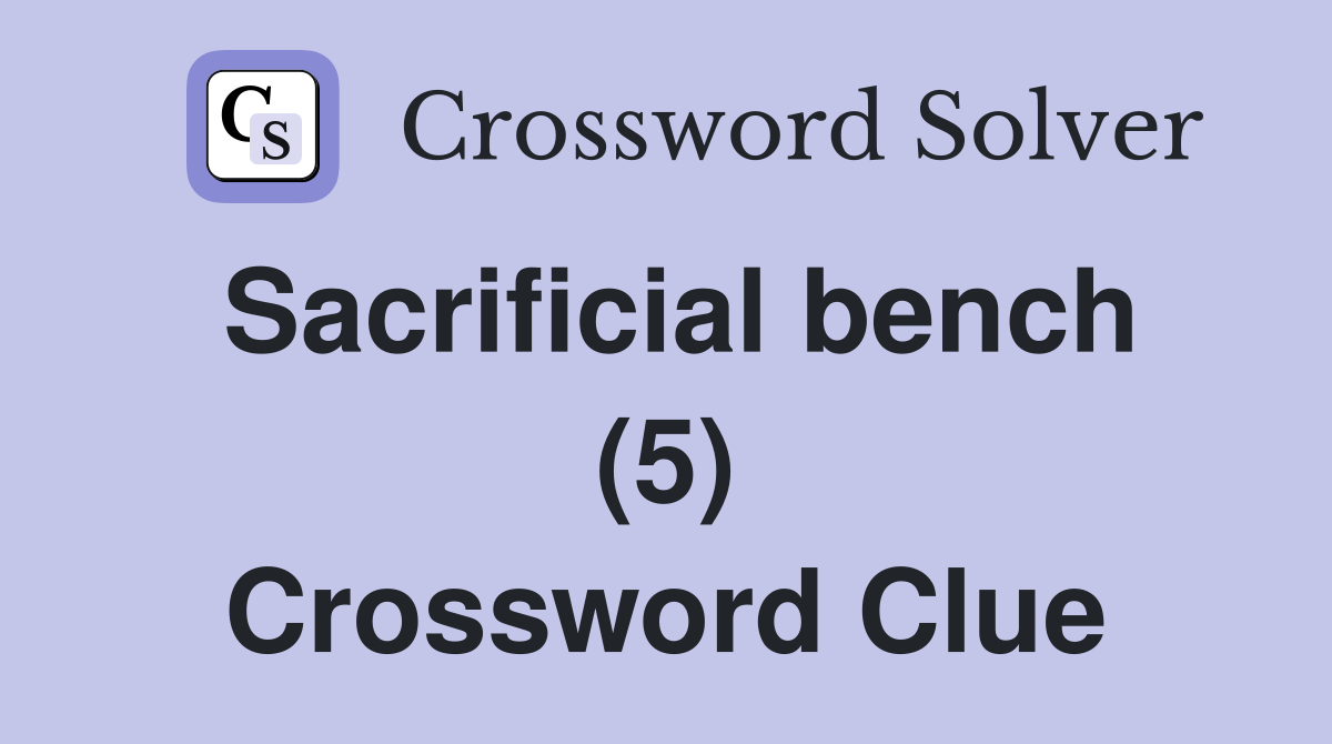 Sacrificial bench (5) Crossword Clue