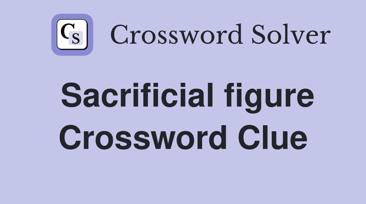 Sacrificial figure Crossword Clue