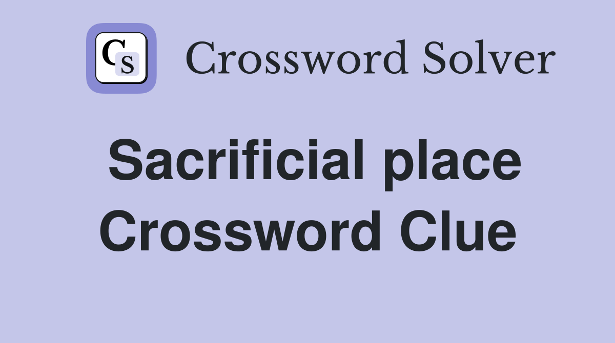 Sacrificial place Crossword Clue