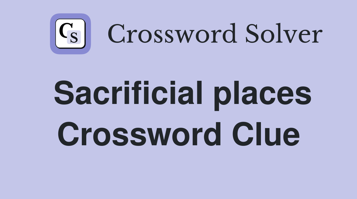 Sacrificial places Crossword Clue