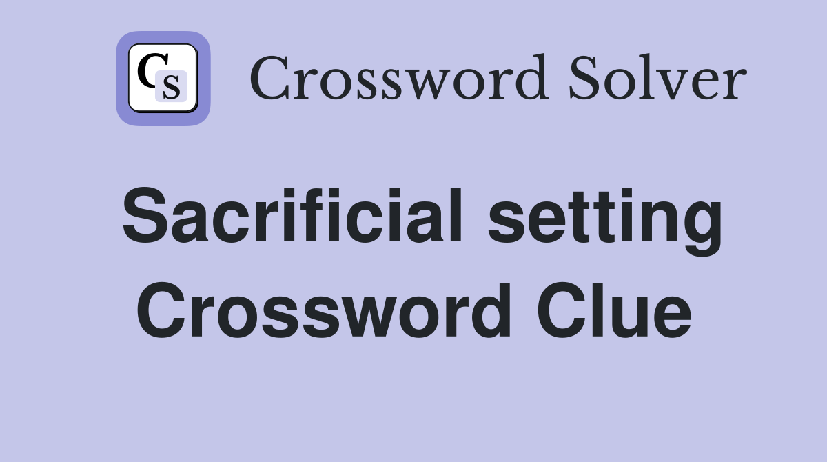 Sacrificial setting Crossword Clue