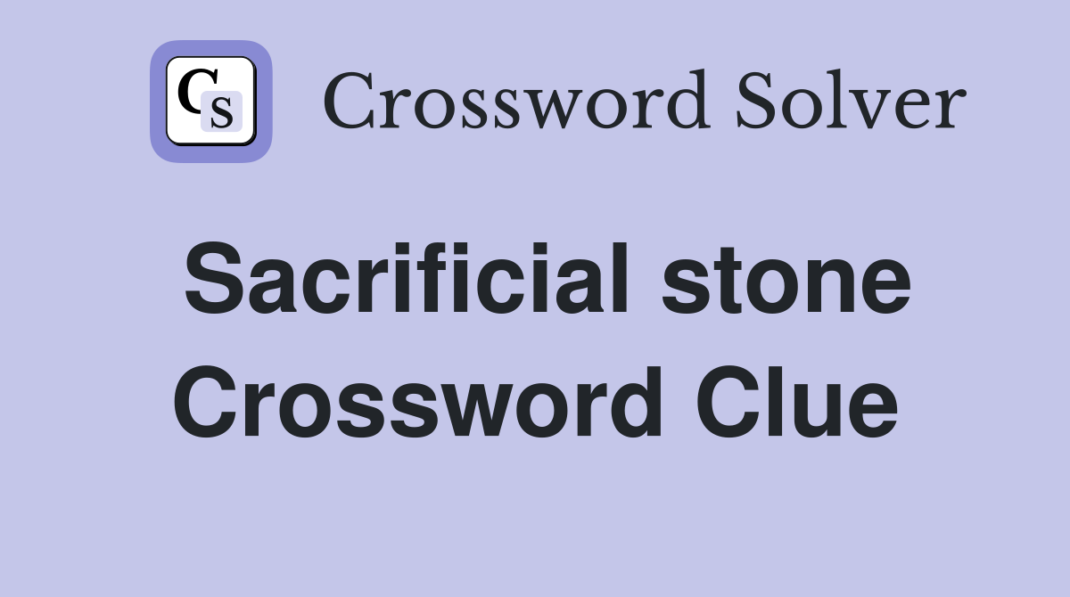 Sacrificial stone Crossword Clue