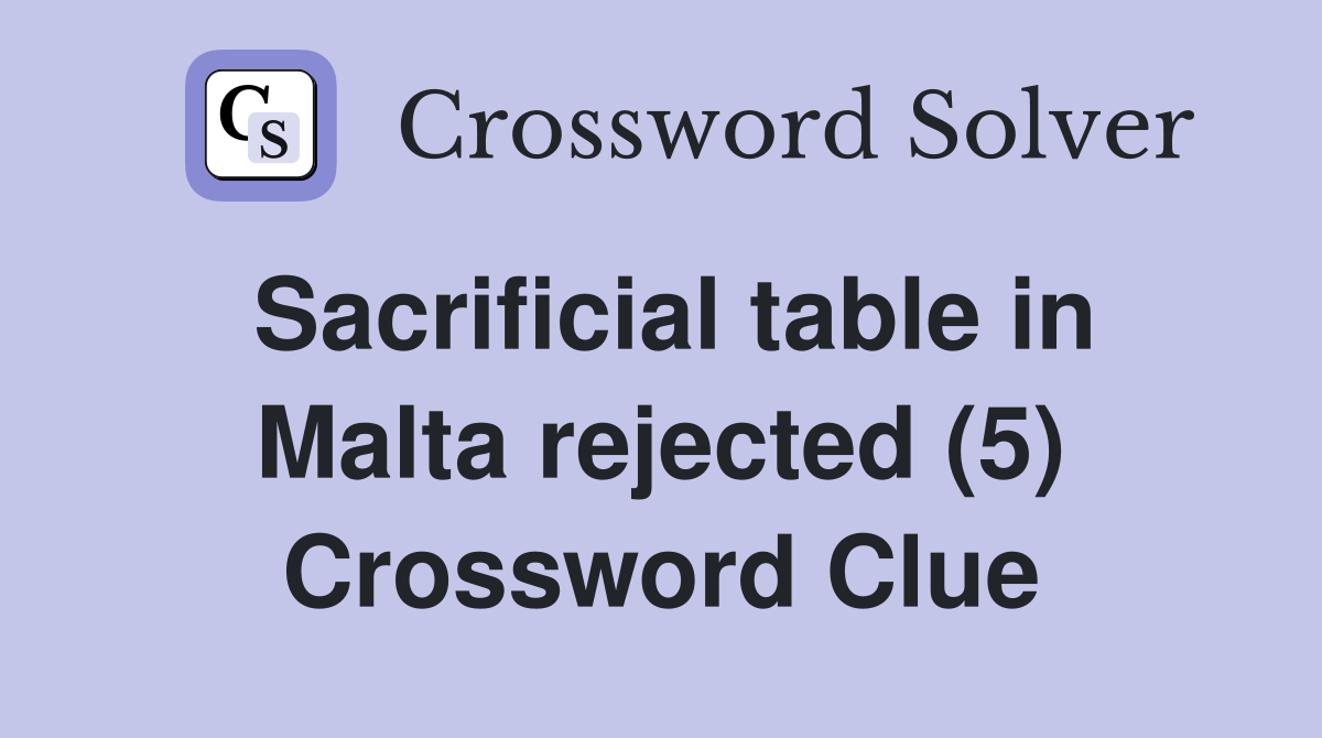 Sacrificial table in Malta rejected (5) Crossword Clue
