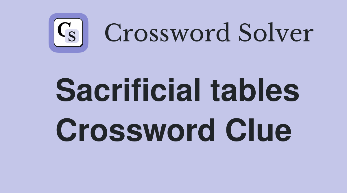 Sacrificial tables Crossword Clue