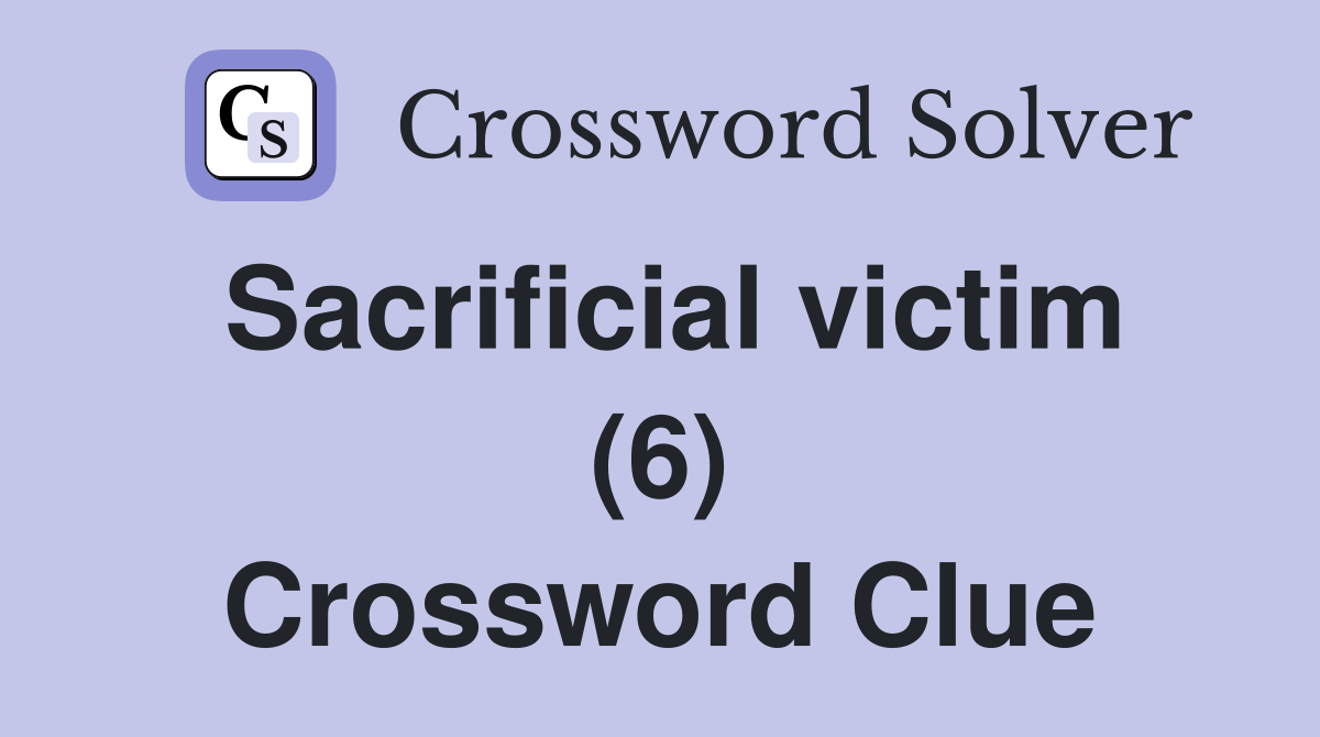 Sacrificial victim (6) Crossword Clue