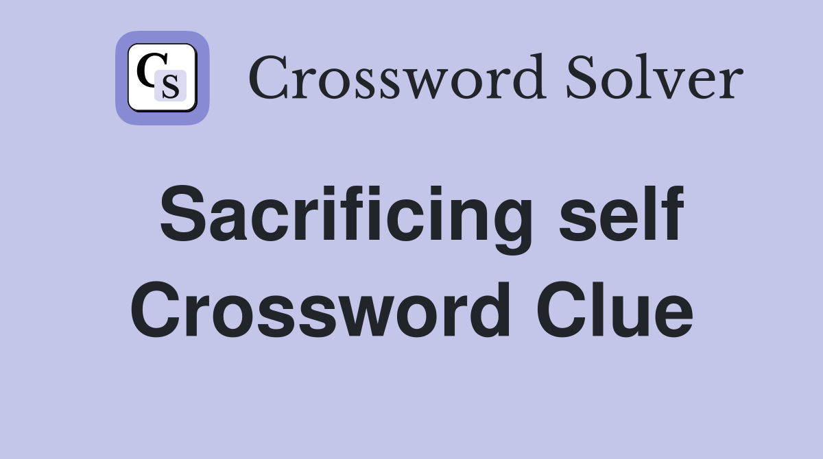 Sacrificing self Crossword Clue