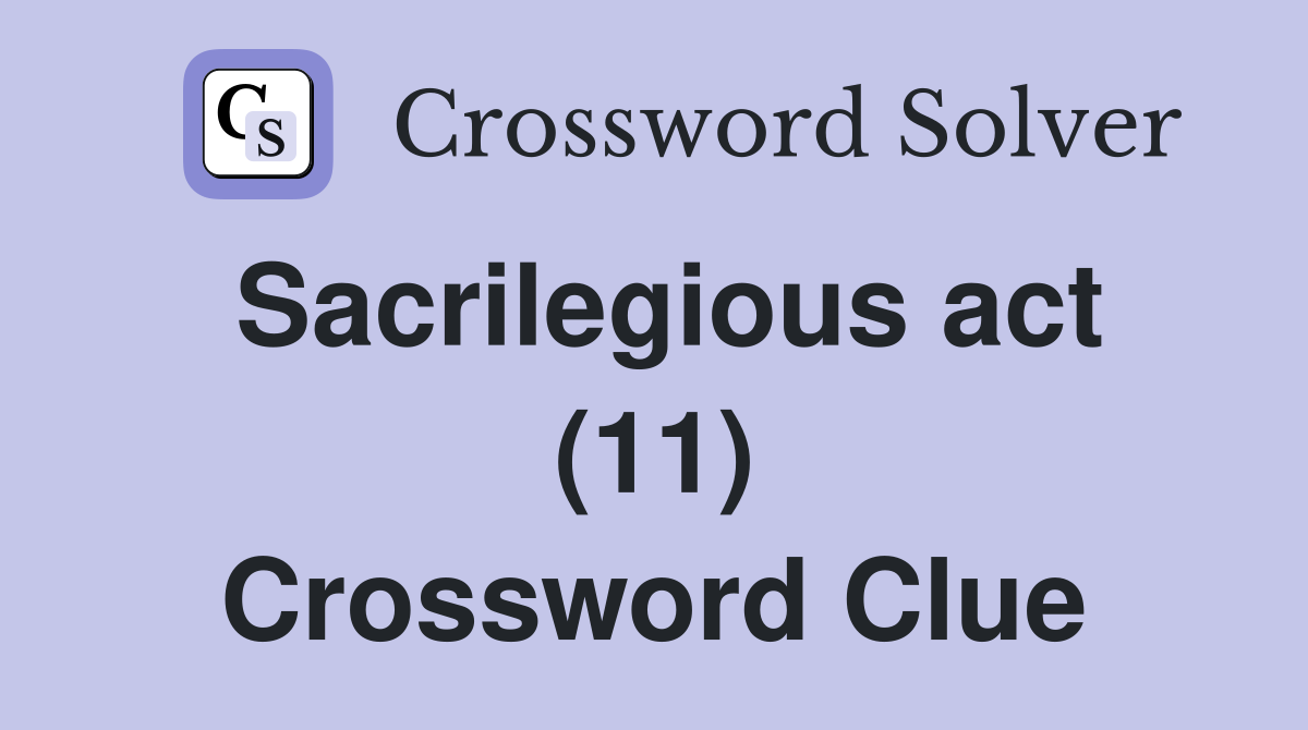 Sacrilegious act (11) Crossword Clue