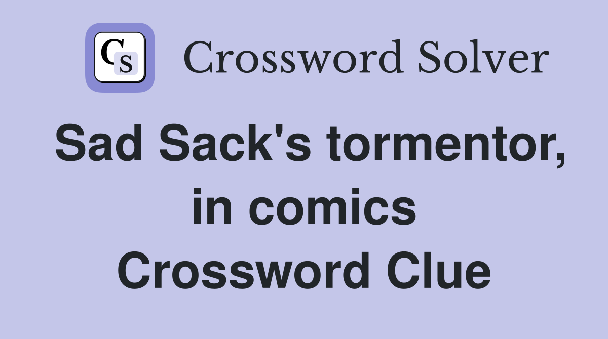 Sad Sack's tormentor, in comics Crossword Clue
