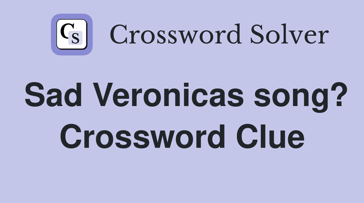 Sad Veronicas song? Crossword Clue