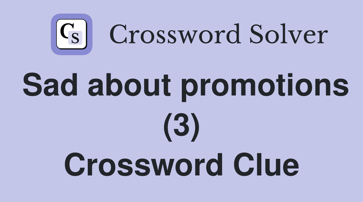 Sad about promotions (3) Crossword Clue