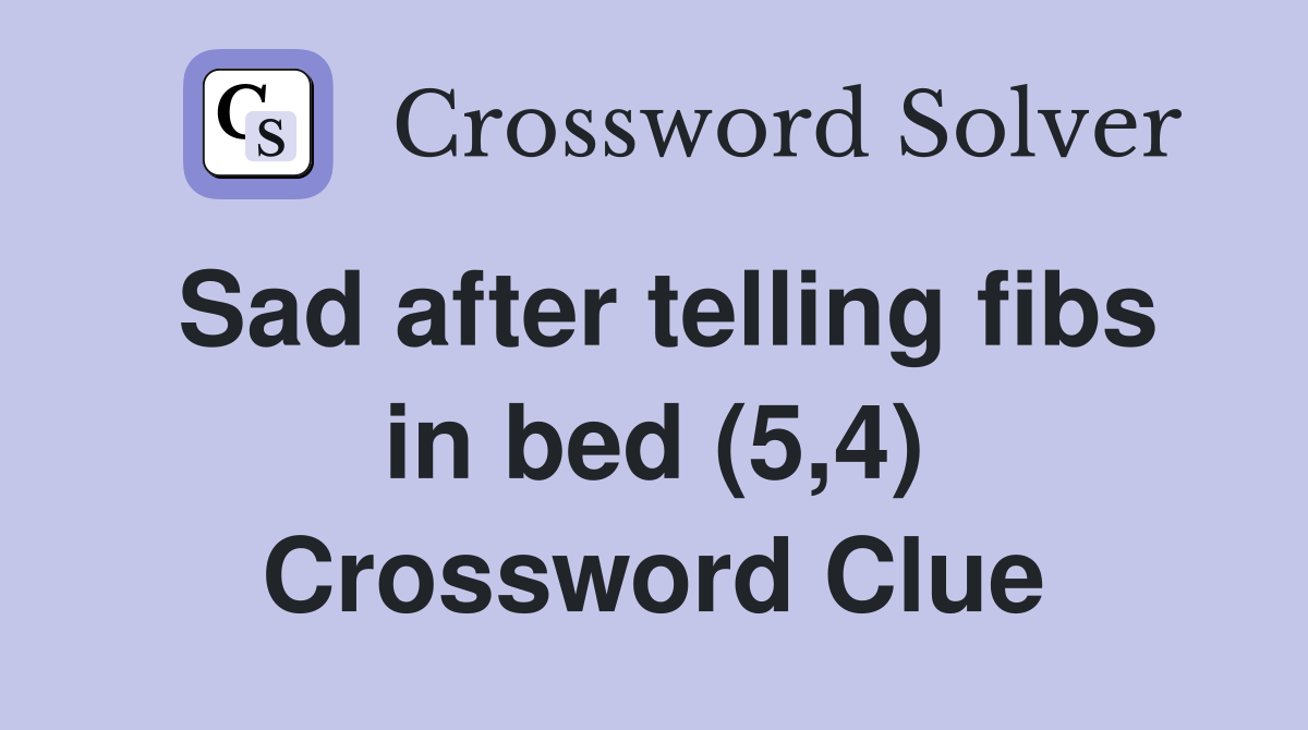 Sad after telling fibs in bed (5,4) Crossword Clue