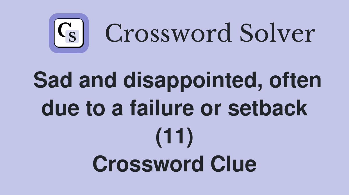 Sad and disappointed, often due to a failure or setback (11) Crossword Clue