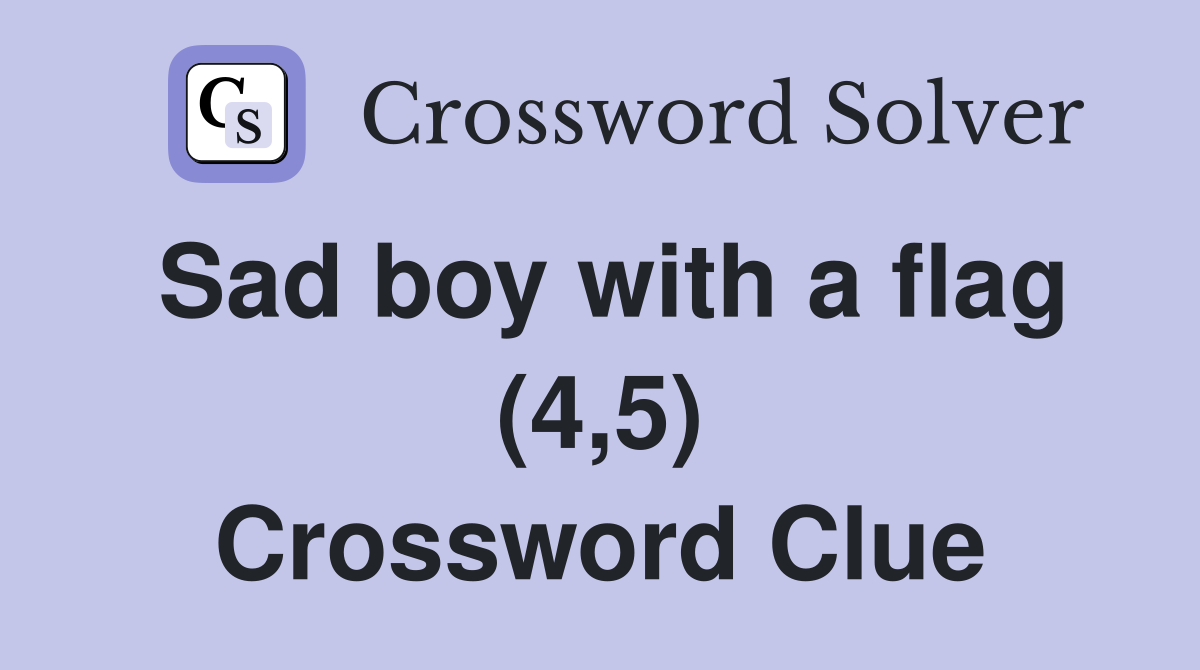 Sad boy with a flag (4,5) Crossword Clue