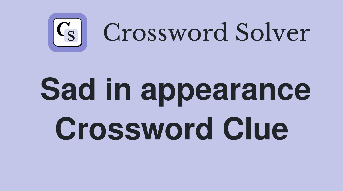 Sad in appearance Crossword Clue
