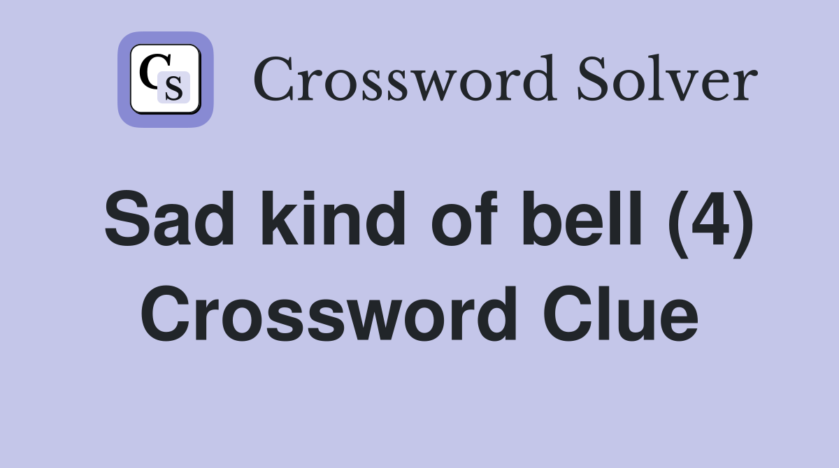 Sad kind of bell (4) Crossword Clue