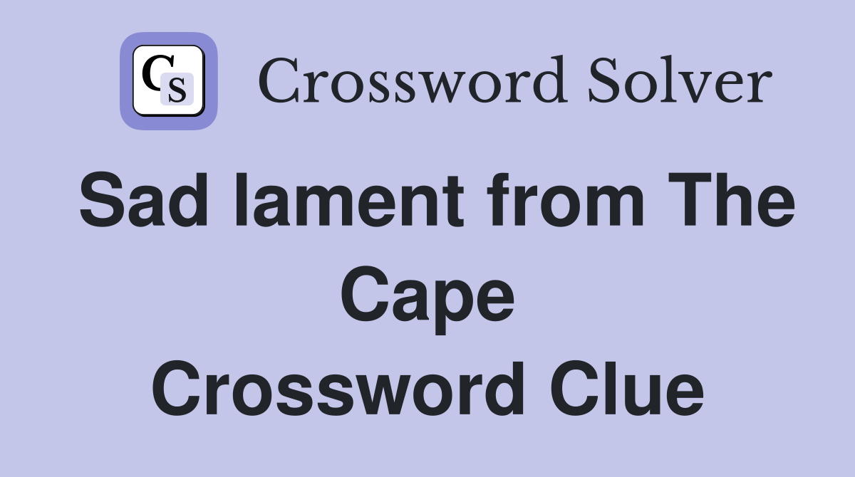 Sad lament from The Cape Crossword Clue