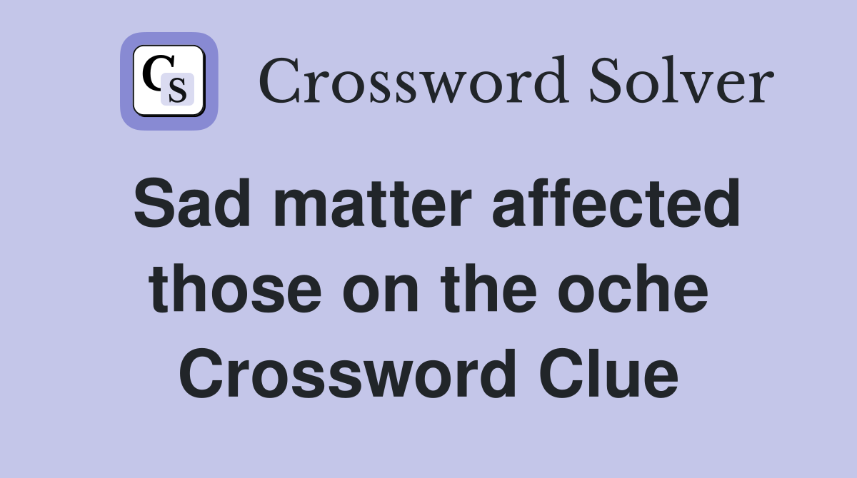 Sad matter affected those on the oche Crossword Clue