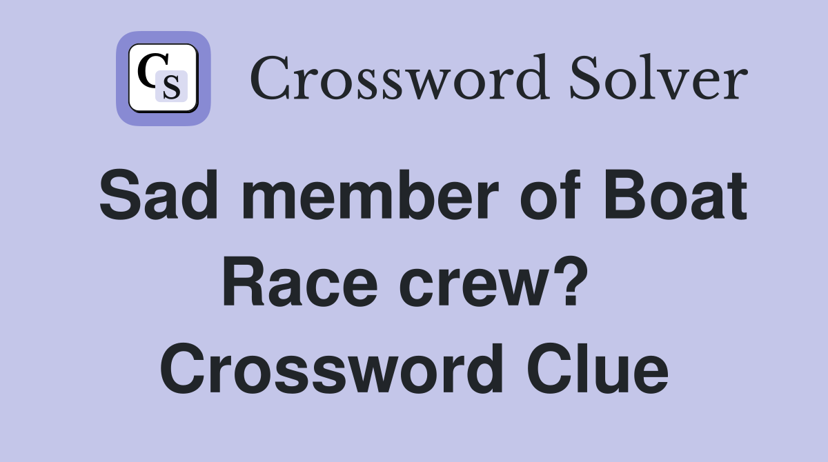 Sad member of Boat Race crew?  Crossword Clue