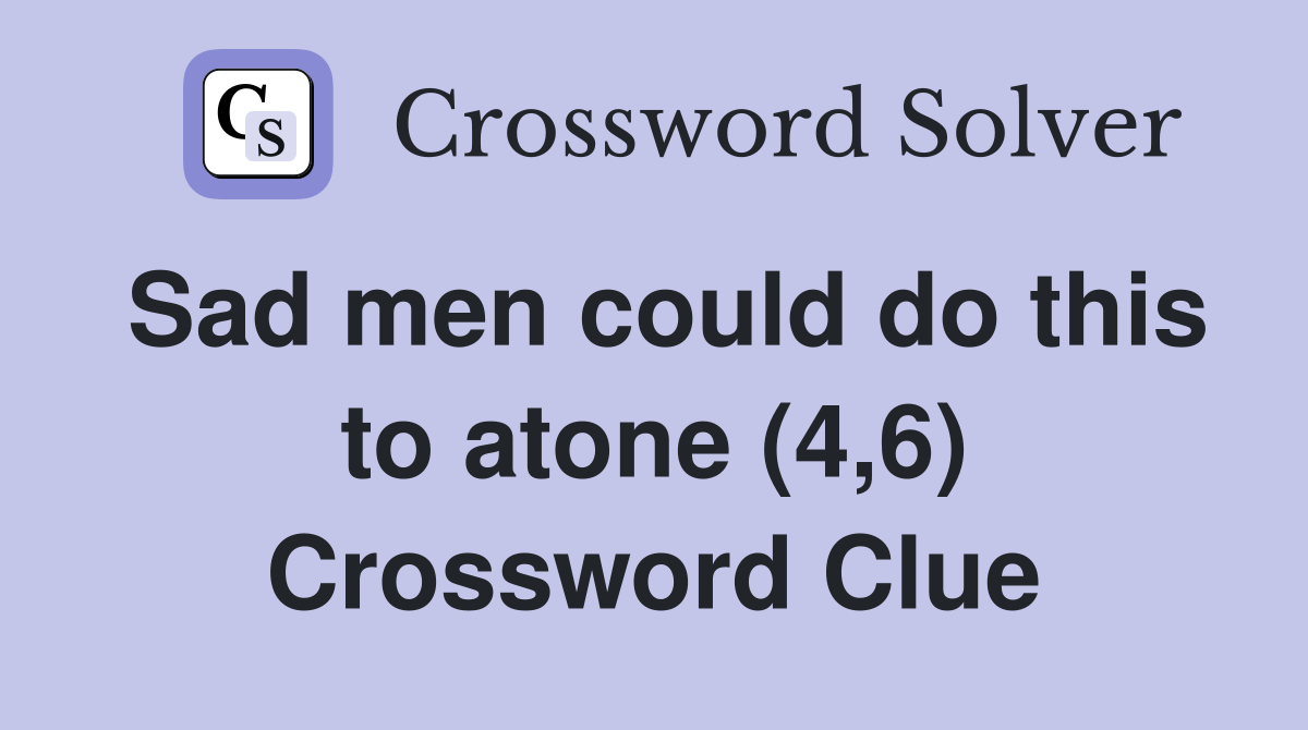 Sad men could do this to atone (4,6) Crossword Clue