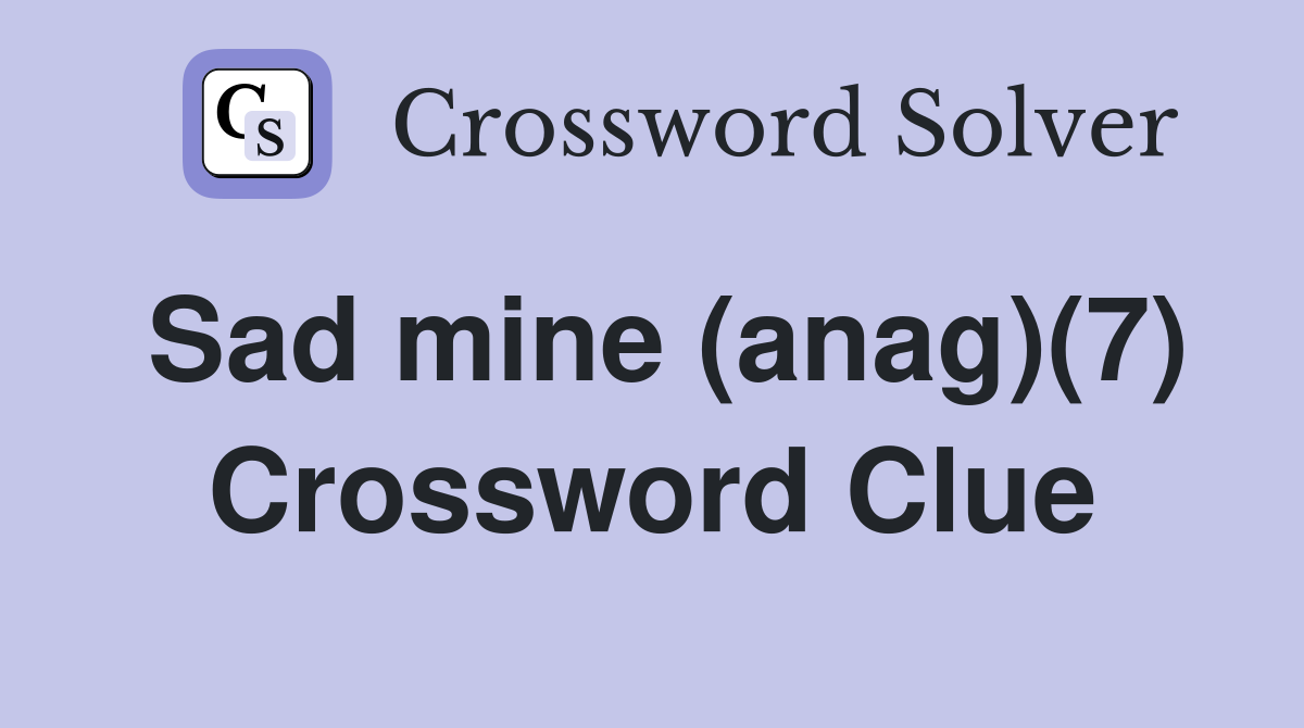Sad mine (anag)(7) Crossword Clue