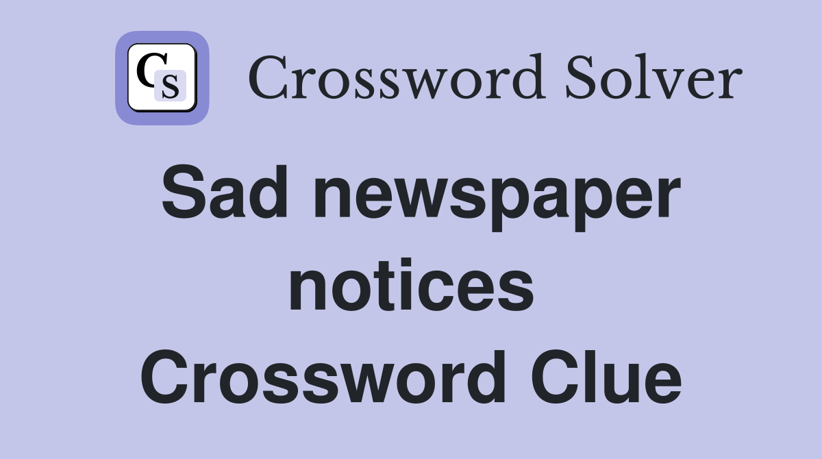 Sad newspaper notices Crossword Clue
