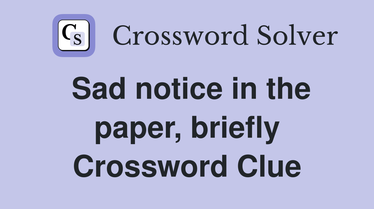 Sad notice in the paper, briefly Crossword Clue