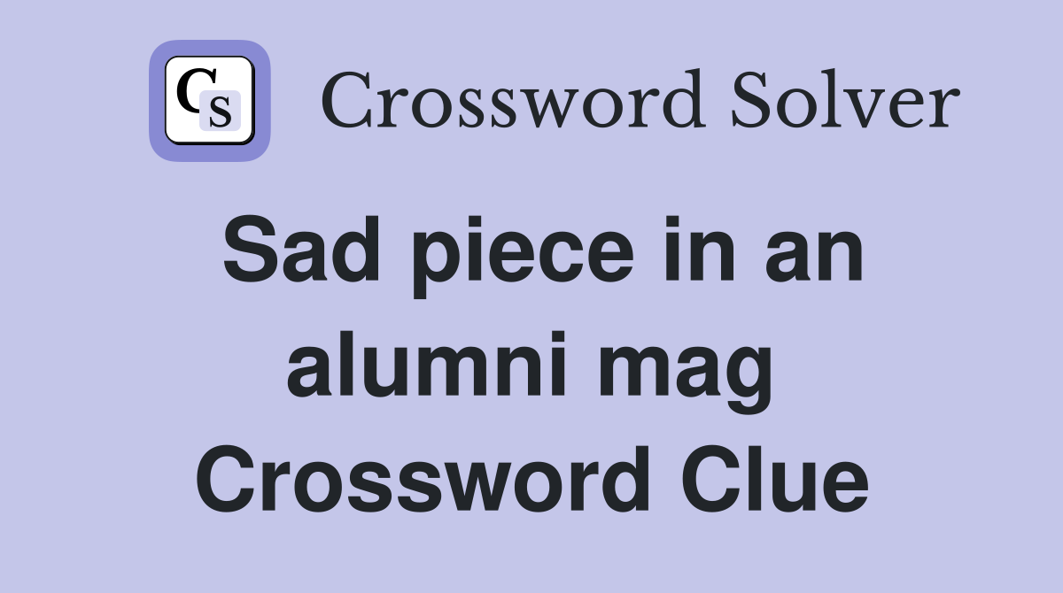 Sad piece in an alumni mag Crossword Clue