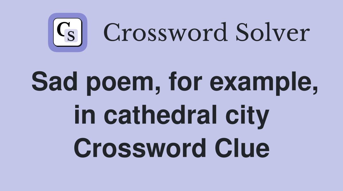 Sad poem, for example, in cathedral city Crossword Clue